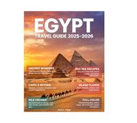 Egypt Travel Guide 2025-2026 (Full-Color): Explore Like a Local in Cairo, Luxor, Pyramids, Nile Cruises, Ancient Sites, Hidden Gems, and Timeless Adventures Across Egypt’s Rich Heritage.