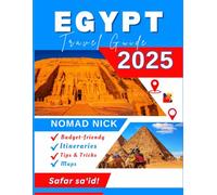 Egypt Travel Guide (2025 Edition): Top Egyptian Attractions & Must-Do Experiences, Expert Itineraries, Maps, Local Hidden Gems & Essential Insider Tips