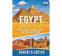 Egypt Travel Guide 2026: Cairo Streets, Desert Skies, and Red Sea Dreams