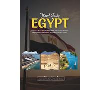 EGYPT TRAVEL GUIDE 2026: Cairo & the Great Pyramids, Nile Cruises, Red Sea Riviera, Desert Adventures, Alexandria, Aswan & Luxor - Hidden Gems, Local ... and Complete Itineraries for Every Traveler.
