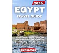EGYPT Travel Guide 2026: "Explore Ancient Wonders, Hidden Gems, and Modern Treasures: A Comprehensive Guide to The Region Rich Culture, History, and Natural Beauty"