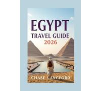 EGYPT TRAVEL GUIDE 2026: Explore Egypt in Words and Pictures - The Ultimate 2026 Travel Companion