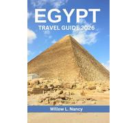 EGYPT TRAVEL GUIDE 2026: Explore Pyramids, ancient treasures, culture, Top Attractions, Hidden Gems, with Nile cruise & Cairo adventure