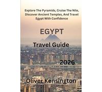 Egypt Travel Guide 2026: Explore The Pyramids, Cruise The Nile, Discover Ancient Temples, And Travel Egypt With Confidence