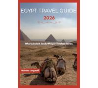 Egypt travel guide 2026: Journey Through the Sands of Time - Explore the Land of Pharaohs, Sail the Nile, and Discover Egypt’s Eternal Soul.