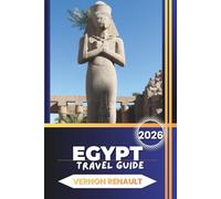 EGYPT TRAVEL GUIDE 2026: Ultimate Vacation Planner for Pyramids, Nile Cruises, Ancient Temples & Top Tourist Adventures