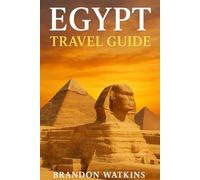 EGYPT TRAVEL GUIDE: EXPLORE TIMELESS WONDERS, SCARED SANDS,AND THE LIVING LEGACY OF ANCIENT EGYPT