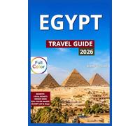Egypt Travel Guide Full-Color: Must Visit Top Destinations For First Time Visitors, Giza, Luxor, Aswan, Cairo, Alexandria, Nile Cruises, Desert ... (Adventure Landmark Trails Collection)