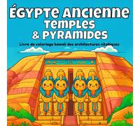 Égypte ancienne : Temples & pyramides: Livre de coloriage kawaii des architectures nilotiques (Coloriage Kawaii de l’Histoire Architecturale)