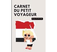 Egypte - Carnet du Petit Voyageur | Journal à Compléter pour Enfants 6-10 Ans | Jeux, Activités et Souvenirs de Vacances: Carnet de voyage à remplir - Idée cadeau garçon - Cahier de vacances