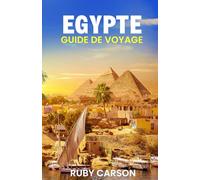 EGYPTE GUIDE DE VOYAGE 2025 (updated 2025 travel guide books including translated versions (English, German, Italian, French, Spanish, dutch, Japanese))