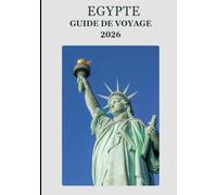 Egypte Guide de voyage 2026: « Explorez l’Égypte comme jamais auparavant - Trésors cachés, sagesse locale et aventures durables »