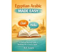 Egyptian Arabic Made Easy: A Practical Survival Guide for Speaking Like a Local in Egypt
