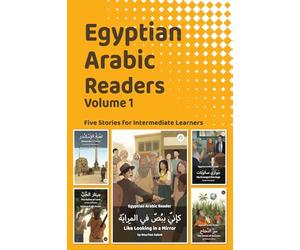 Egyptian Arabic Readers, Volume 1: Five Stories for Intermediate Learners