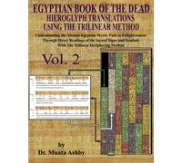 Egyptian Book of the Dead Hieroglyph Translations Using The Trilinear Method Vol. 2: Understanding the Mystic Path to Enlightenment Through Direct ... With Trilinear Deciphering Method (Volume)