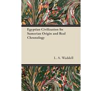 Egyptian Civilization Its Sumerian Origin and Real Chronology