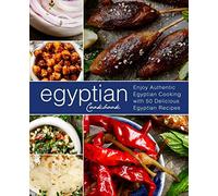 Egyptian Cookbook: Enjoy Authentic Egyptian Cooking with 50 Delicious Egyptian Recipes (3rd Edition)