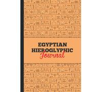 Egyptian Hieroglyphic Journal: Notebook for learning how to write and read Ancient Egyptian hieroglyphs,history journal (egypt notebook)