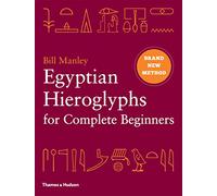 Egyptian Hieroglyphs for Complete Beginners : The Revolutionary New Approach to Reading the Monuments
