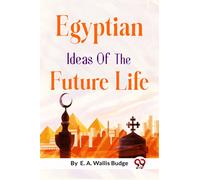 Egyptian Ideas of the Future Life