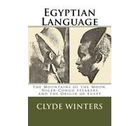 Egyptian Language: The Mountains of the Moon , Niger-Congo Speakers and the Origin of Egypt