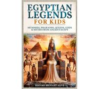 Egyptian Legends For Kids: Mummies, Pharaohs, Queens, Gods & Myths From Ancient Egypt