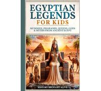 Egyptian Legends For Kids: Mummies, Pharaohs, Queens, Gods & Myths From Ancient Egypt