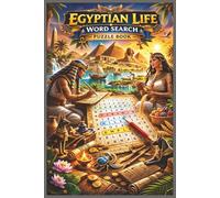 Egyptian Life Word Search Puzzle Book: 50 Puzzles with 600 Unique Words Exploring Ancient Egypt, Pharaohs, Daily Life, Culture, and Traditions (Word Search Puzzle Collection)