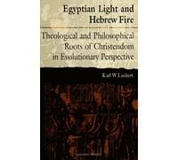 Egyptian Light and Hebrew Fire: Theological and Philosophical Roots of Christendom in Evolutionary Perspective (S U N Y Series in Religious Studies)