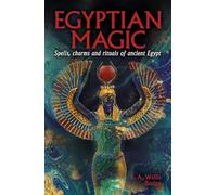 Egyptian Magic: Spells, Charms and Rituals of Ancient Egypt