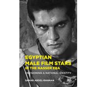 Egyptian Male Film Stars in the Nasser Era : Envisioning a National Identity
