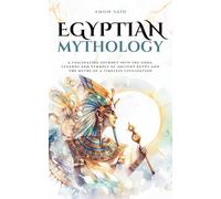 Egyptian Mythology: A fascinating journey into the gods, legends and symbols of ancient Egypt and the myths of a timeless civilization (Mythos Cosmos)