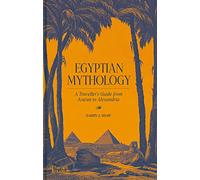 Egyptian Mythology: A Traveller's Guide from Aswan to Alexandria