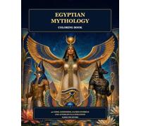 Egyptian Mythology Coloring Book: 40 Gods, Goddesses, Scared Symbols and Afterlife Illustrations