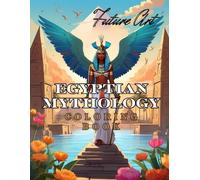 Egyptian Mythology Coloring Book: Gods, Pharaohs, and Ancient Landscapes for Relaxation and Learning (Coloring the World Mythologies: A Creative ... the Legends and Lore of Different Cultures)