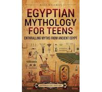 Egyptian Mythology for Teens: Enthralling Myths from Ancient Egypt