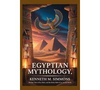 EGYPTIAN MYTHOLOGY: The Epic Tales of Ra, Osiris, and the Divine Order of an Ancient World