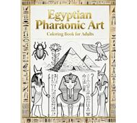 Egyptian Pharaonic Art: A Beautiful Coloring Book for Adults Inspired by Ancient Egyptian Culture and Pharaonic Symbols (Ancient Civilizations Coloring Book for Adults)