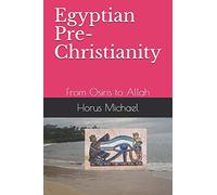 Egyptian Pre-Christianity: From Osiris to Allah