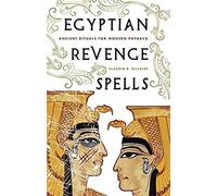 Egyptian Revenge Spells: Ancient Rituals for Modern Payback
