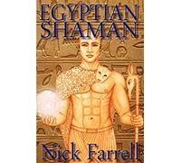 Egyptian Shaman: The Primal Spiritual Path of Ancient Egypt