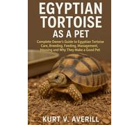 EGYPTIAN TORTOISE AS A PET complete owners guide to egyptian tortoise care, breeding, feeding, management, housing and why they make a good pet