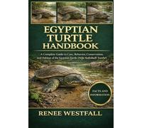 EGYPTIAN TURTLE HANDBOOK: A Complete Guide to Care, Behavior, Conservation, and Habitat of the Egyptian Turtle (Nile Softshell Turtle).