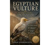 Egyptian Vulture: The Intelligence of Decline - Ecology, Culture, Survival, and the Last Clean-Up Specialist of the Sky