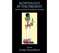 Egyptology in the Present: Experiential and Experimental Methods in Archaeology (Egypt)