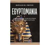Egyptomania : A History of Fascination, Obsession and Fantasy