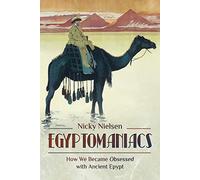 Egyptomaniacs: How We Became Obsessed with Ancient Epypt