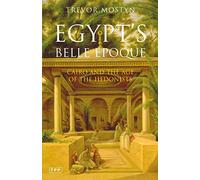 Egypt's Belle Epoque: Cairo and the Age of the Hedonists (Tauris Parke Paperbacks)