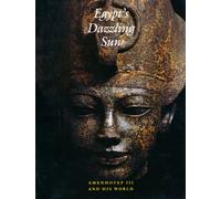 Egypt's Dazzling Sun: Amenhotep III and His World