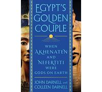 Egypt's Golden Couple : When Akhenaten and Nefertiti Were Gods on Earth